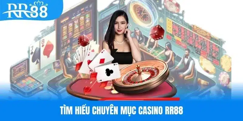 Tìm hiểu một số thông tin giới thiệu về casino RR88