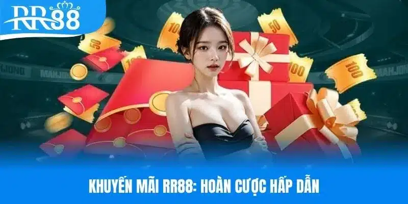 Khuyến mãi RR88 hoàn cược hấp dẫn cho quý hội viên